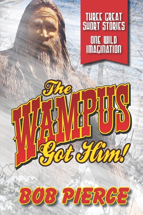 The Wampus Got Him!: Three Great Stories - One Wild Imagination (Paperback)