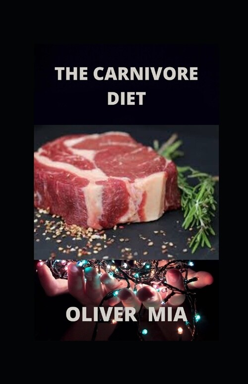 The Carnivore Diet: The Complete Guide to Weight Loss, Increasing Metabolism and Performance (Paperback)