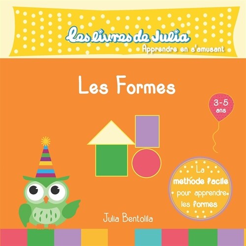 Les livres de Julia - les formes: Apprendre les formes (d? 3 ans, jeux tels que le jeu des ombres, lintrus, le labyrinthe, le puzzle, petites histoi (Paperback)