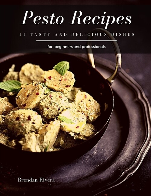 Pesto Recipes: 11 tasty and delicious dishes (Paperback)