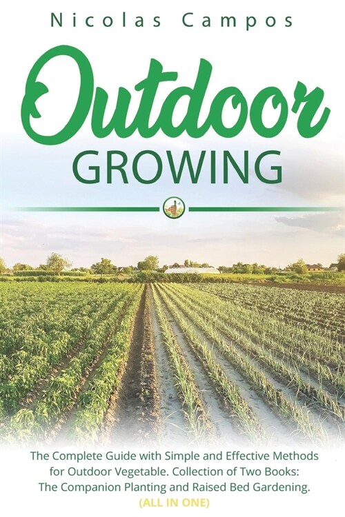 Outdoor Growing: The Complete Guide with Simple and Effective Methods for Outdoor Vegetable. Collection of Two Books: The Companion Pla (Paperback)