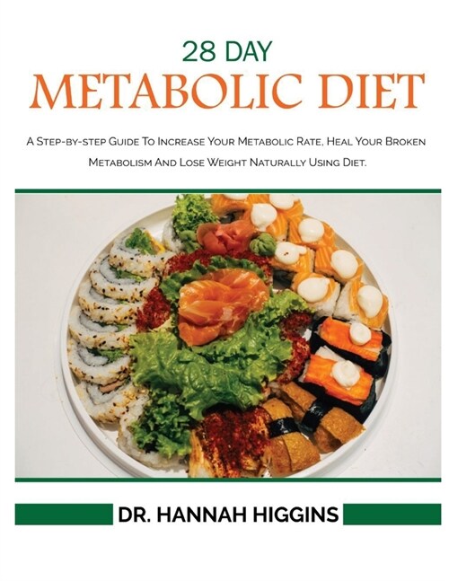 28-Day Metabolic Diet: A Step-By-Step Guide to Increase Your Metabolic Rate, Heal Your Broken Metabolism and Lose Weight Naturally Using Diet (Paperback)