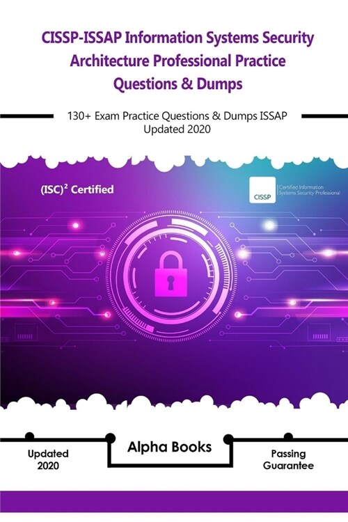 CISSP-ISSAP Information Systems Security Architecture Professional Practice Questions & Dumps: 130+ Exam Practice Questions & Dumps ISSAP Updated 2020 (Paperback)