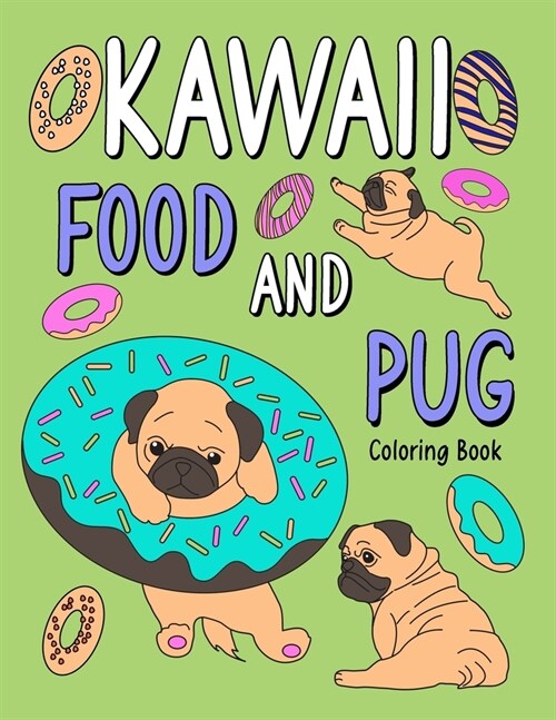 Kawaii Food and Pug Coloring Book: An Adult Coloring Book with Food Menu and Funny Dog for a Pug Owner Best Gift for Dog Lovers (Paperback)