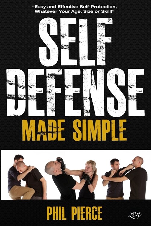 Self Defense Made Simple: Easy and Effective Self Protection Whatever Your Age, Size or Skill! (Paperback)