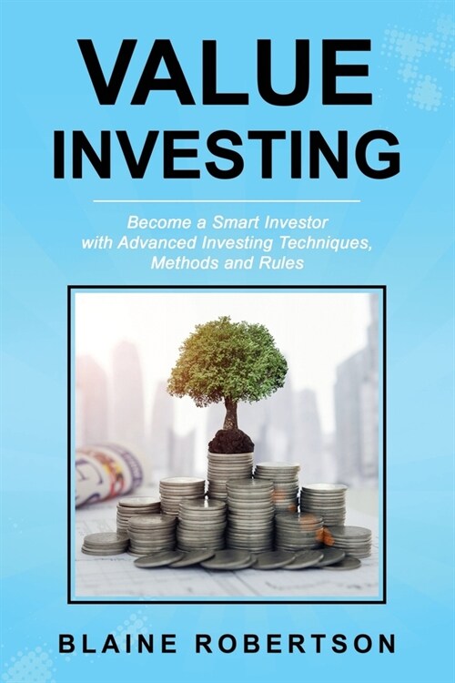 Value Investing: Become a Smart Investor with Advanced Investing Techniques, Methods and Rules (Paperback)