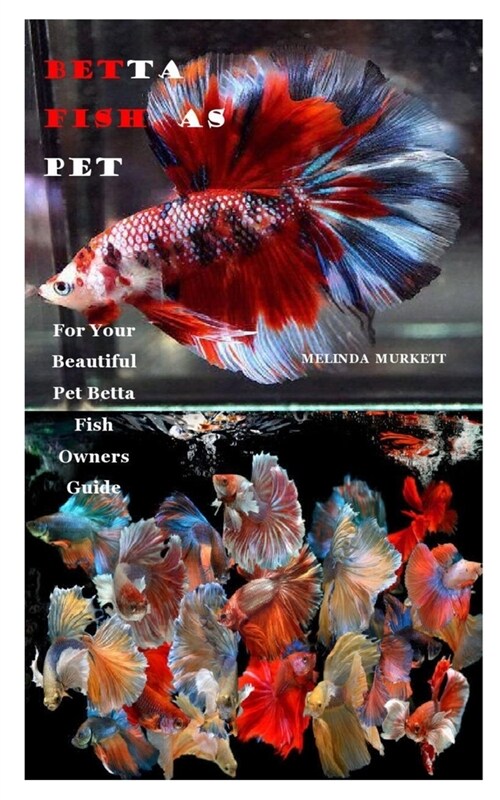 Betta Fish as Pet: For Your Beautiful Pet Betta Fish Owners Guide (Paperback)