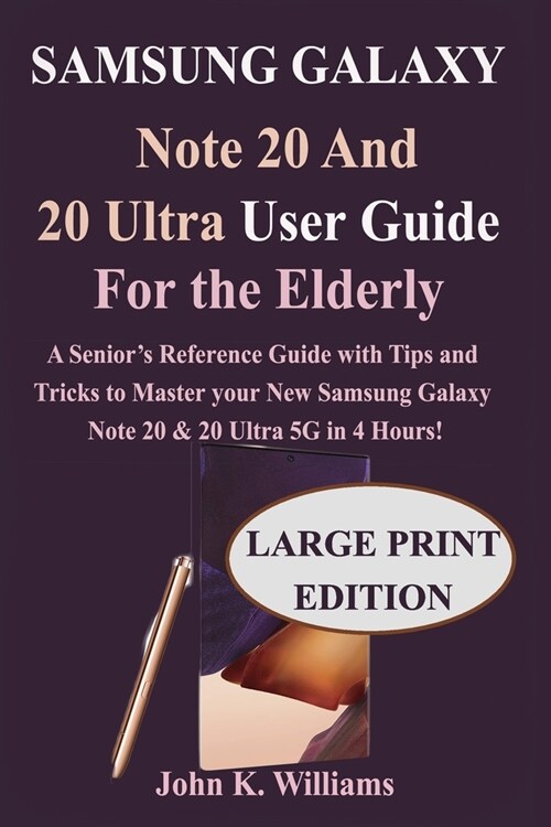 Samsung Galaxy Note 20 and 20 Ultra User Guide for the Elderly: Senior‟s Reference Guide with Tips and Tricks to Master the New Samsung Galaxy N (Paperback)