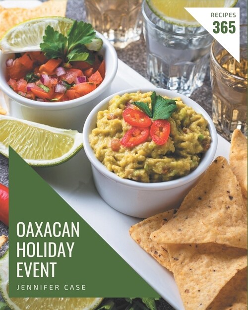 365 Oaxacan Holiday Event Recipes: Lets Get Started with The Best Oaxacan Holiday Event Cookbook! (Paperback)