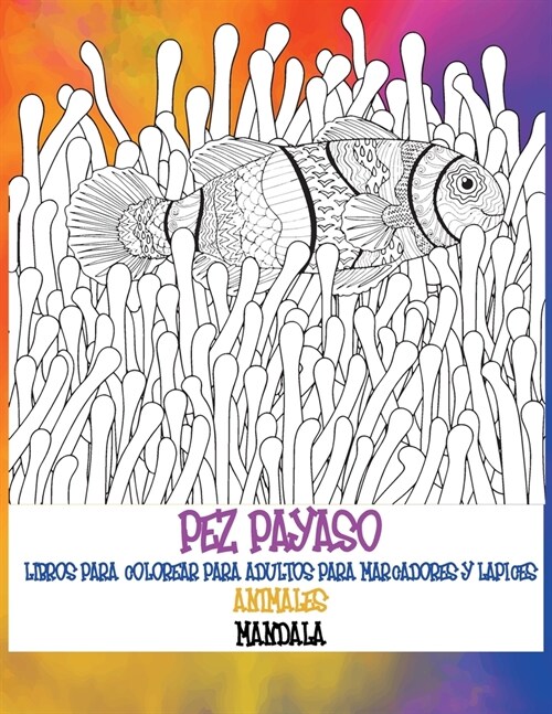 Libros para colorear para adultos para marcadores y l?ices - Mandala - Animales - Pez payaso (Paperback)