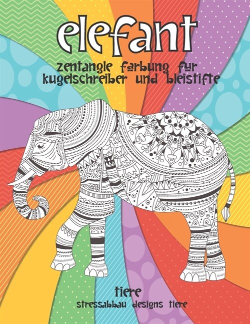 Zentangle F?bung f? Kugelschreiber und Bleistifte - Stressabbau Designs Tiere - Tiere - Elefant (Paperback)