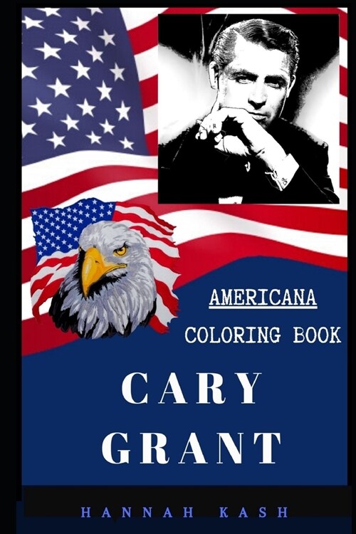 Cary Grant Americana Coloring Book: Patriotic and a Great Stress Relief Adult Coloring Book (Paperback)