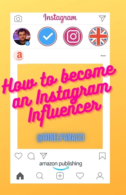 How to become an Instagram Influencer: Mini guide of tips and tricks (Paperback)