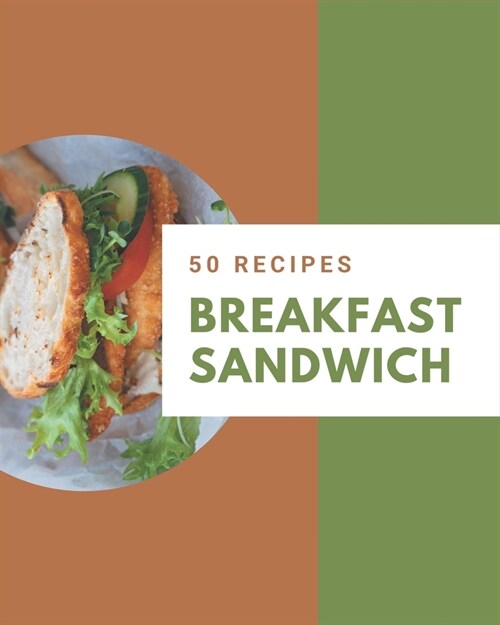 50 Breakfast Sandwich Recipes: A Breakfast Sandwich Cookbook that Novice can Cook (Paperback)