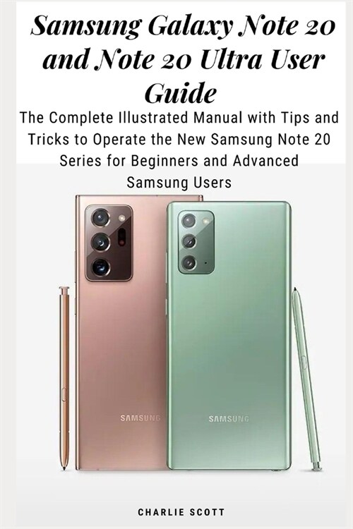 Samsung Galaxy Note 20 and Note 20 Ultra User Guide: The Complete Illustrated Manual with Tips and Tricks to Operate the New Samsung Note 20 Series fo (Paperback)