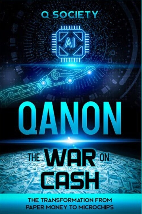 QAnon The War On Cash: The Transformation From Paper Money To Microchips (Paperback)