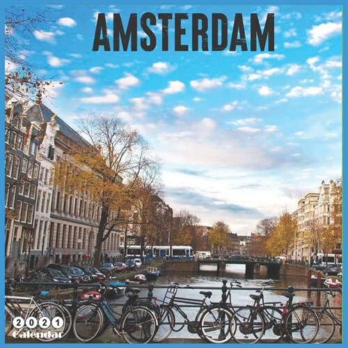 Amsterdam 2021 Calendar: Official Netherlands Travel Wall Calendar 2021, 18 Months (Paperback)