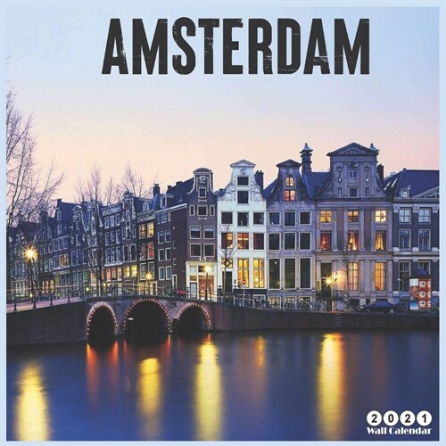Amsterdam 2021 Wall Calendar: Official Netherlands Travel Calendar 2021, 18 Months (Paperback)