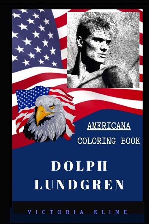 Dolph Lundgren Americana Coloring Book: Patriotic and a Great Stress Relief Adult Coloring Book (Paperback)