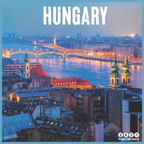 Hungary 2021 Wall Calendar: Official Hungary Travel Calendar 2021, 18 Months (Paperback)