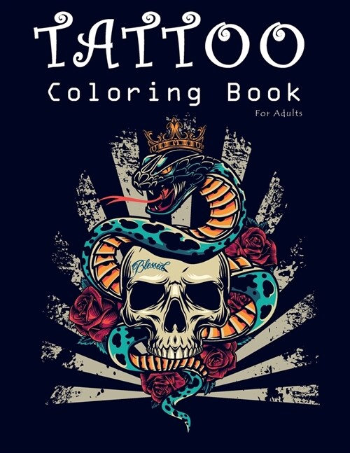 Tattoo Coloring Book for Adults: A Coloring Pages For Adult Relaxation with Awesome, Sexy Tattoo Designs for Men and Women Such As Sugar Skulls, Heart (Paperback)