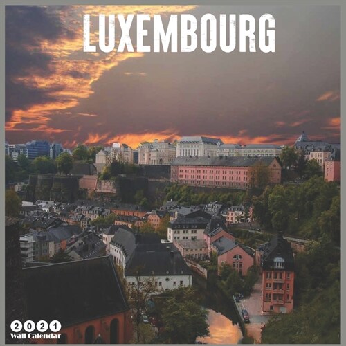 Luxembourg 2021 Wall Calendar: Official Luxembourg Travel Calendar 2021, 18 Months (Paperback)
