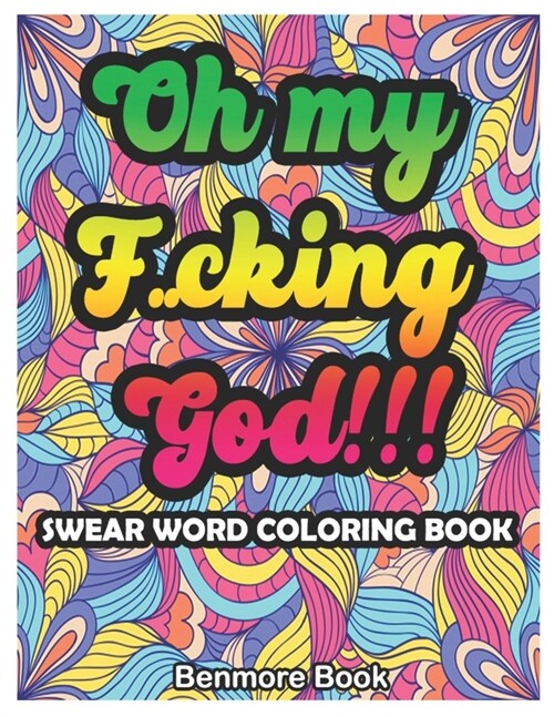 Swear Word Coloring Book: Oh my F**cking god!!! (Paperback)