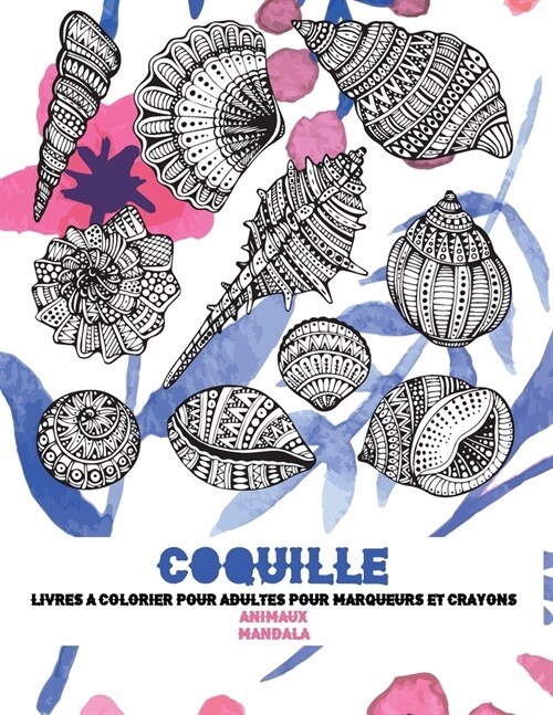 Livres ?colorier pour adultes pour marqueurs et crayons - Mandala - Animaux - Coquille (Paperback)