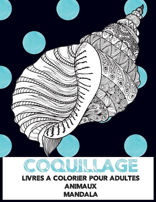Livres ?colorier pour adultes - Mandala - Animaux - Coquillage (Paperback)