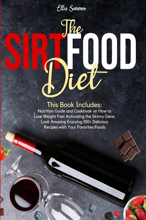 The Sirtfood Diet: This Book Includes: Nutrition Guide and Cookbook on How to Lose Weight Fast Activating the Skinny Gene. Look Amazing E (Paperback)