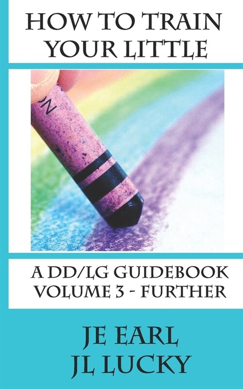 How To Train Your little: A DD/lg Guidebook: Volume 3 - Further (Paperback)