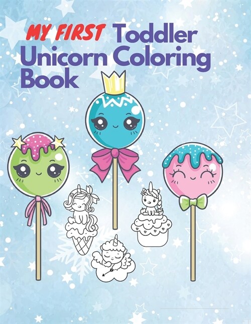 My First Toddler Unicorn Coloring Book: Fun with Numbers Shapes and coloring Unicorn ! Big Activity Workbook for Toddlers & Kids Ages 1-5 Boys and Gir (Paperback)