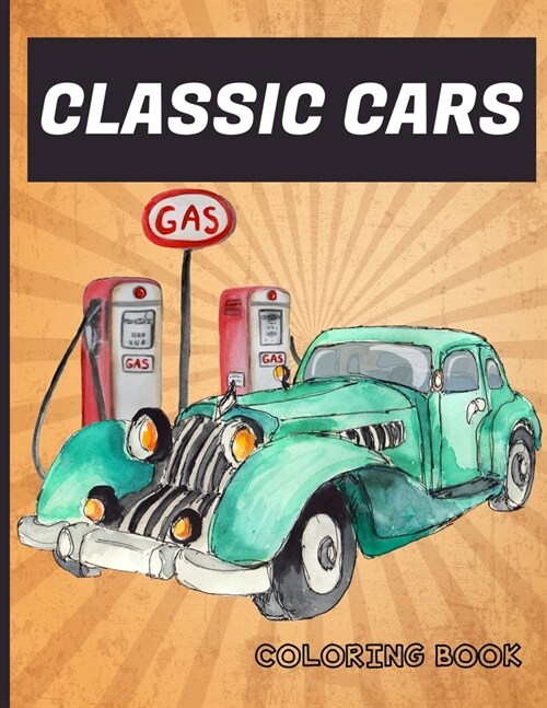 Classic Cars Coloring Book: A Selection Of High Performance Muscle Cars For Men, Women and Teens (Paperback)