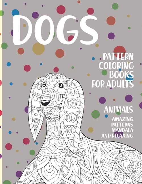 Pattern Coloring Books for Adults - Animals - Amazing Patterns Mandala and Relaxing - Dogs (Paperback)