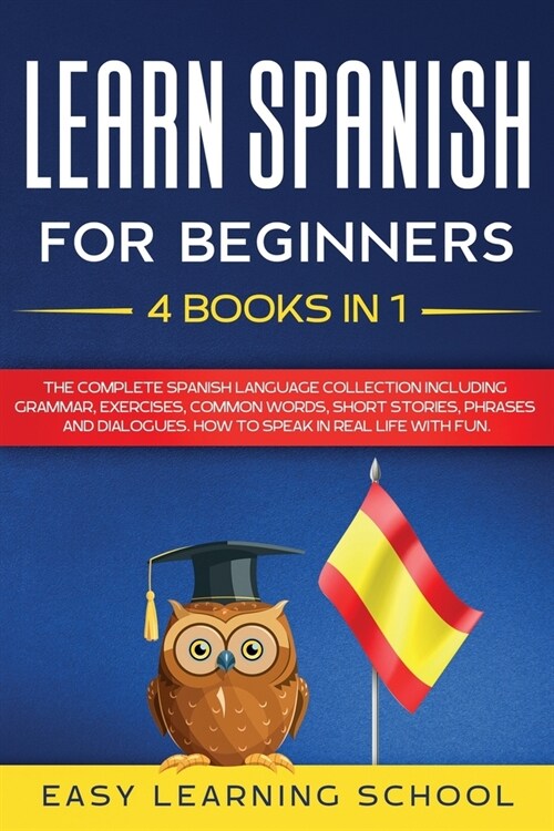 Learn Spanish For Beginners: 4 Books in 1: LEARN SPANISH FOR BEGINNERs BUNDLE Vol 1 to 4 - A step-by-step- guide on how to speak Spanish like crazy (Paperback)