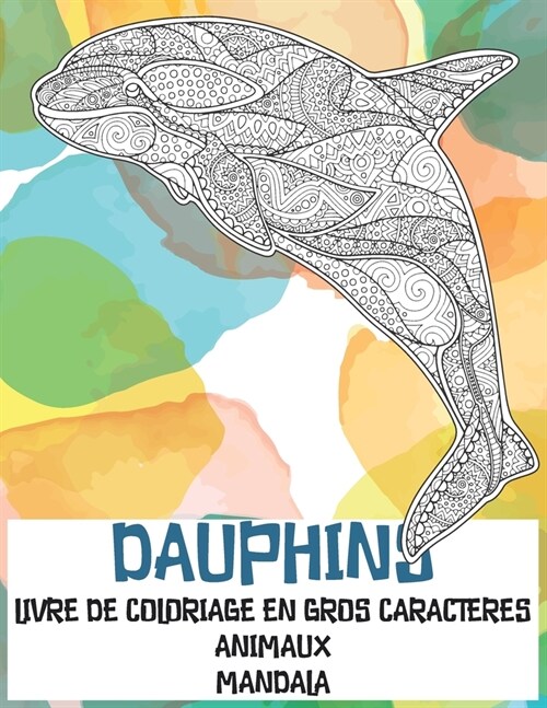 Livre de coloriage en gros caract?es - Mandala - Animaux - Dauphins (Paperback)