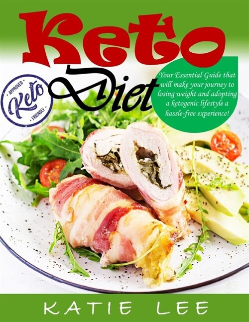 Keto Diet: Your Essential Guide that will make your journey to losing weight and adopting a ketogenic lifestyle a hassle-free exp (Paperback)