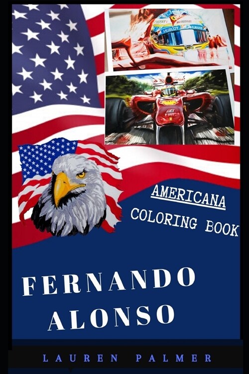 Fernando Alonso Americana Coloring Book: Patriotic and a Great Stress Relief Adult Coloring Book (Paperback)