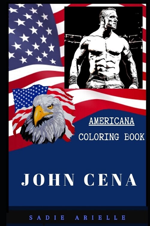 John Cena Americana Coloring Book: Patriotic and a Great Stress Relief Adult Coloring Book (Paperback)