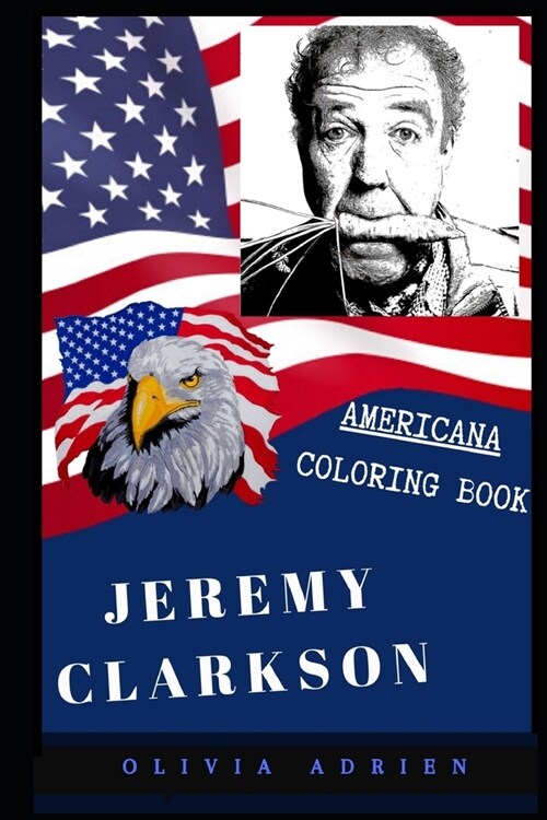 Jeremy Clarkson Americana Coloring Book: Patriotic and a Great Stress Relief Adult Coloring Book (Paperback)