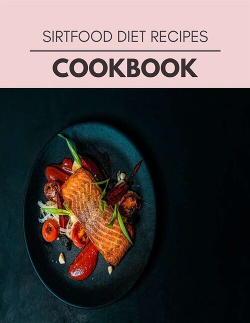 Sirtfood Diet Recipes Cookbook: Quick & Easy Recipes to Boost Weight Loss that Anyone Can Cook (Paperback)