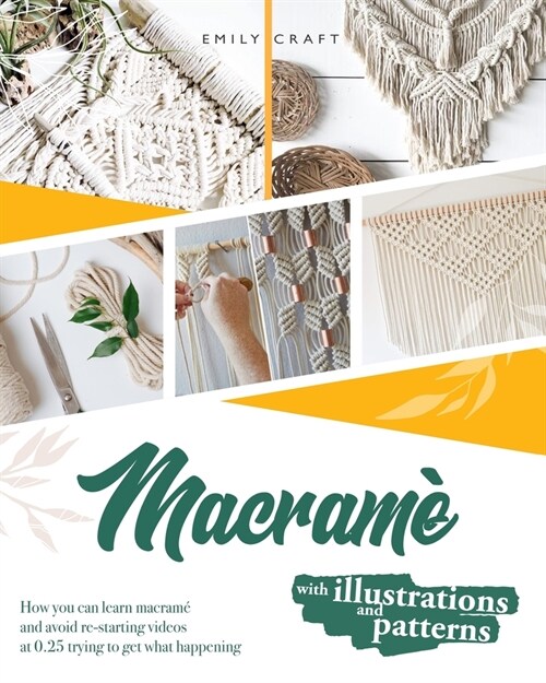 Macrame: How you can learn macram?and avoid re-starting videos at 0.25 trying to get what happening (with illustrations and pa (Paperback)