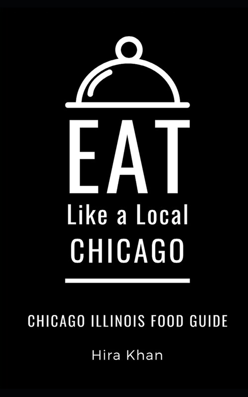 Eat Like a Local- Chicago: Chicago Illinois Food Guide (Paperback)