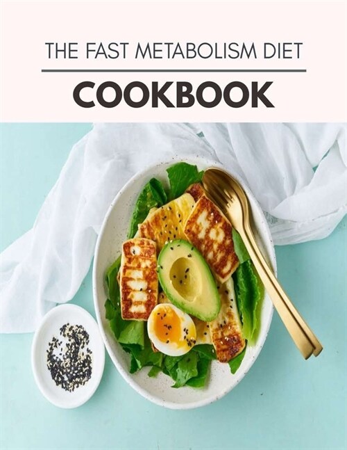 The Fast Metabolism Diet Cookbook: Easy and Delicious for Weight Loss Fast, Healthy Living, Reset your Metabolism - Eat Clean, Stay Lean with Real Foo (Paperback)