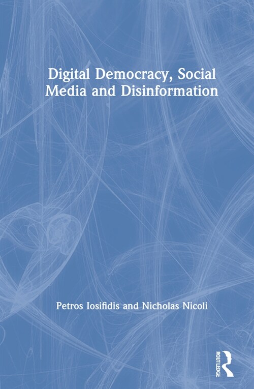 Digital Democracy, Social Media and Disinformation (Hardcover)