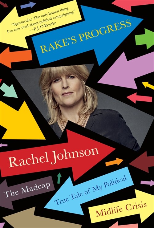 Rakes Progress: The Madcap True Tale of My Political Midlife Crisis (Hardcover)