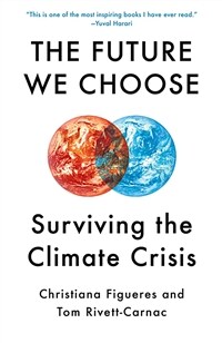 (The)future we choose : the stubborn optimist's guide to the climate crisis 