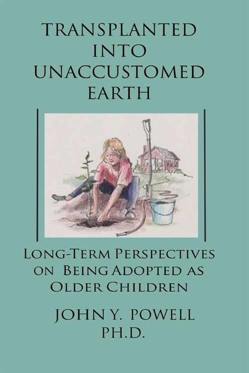 Transplanted into Unaccustomed Earth: Long-term Perspectives on Being Adopted as Older Children (Paperback)