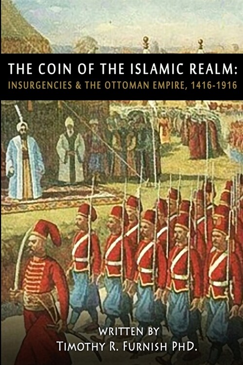 The COIN of the Islamic Realm: Insurgencies & The Ottoman Empire, 1416-1916 (Paperback)