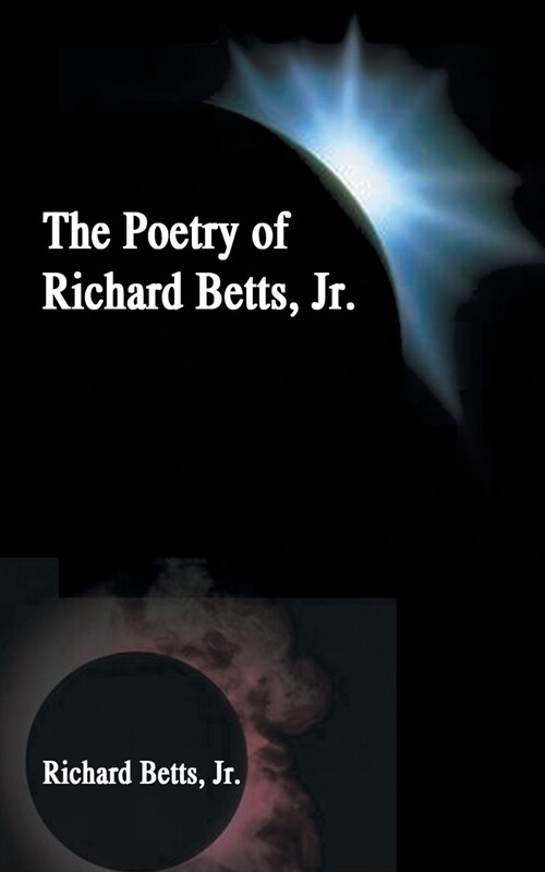 The Poetry of Richard Betts, Jr. (Paperback)